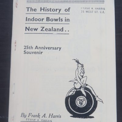 Frank A. Harris, The History of Indoor Bowls in New Zealand .., 25th Anniversary Souvenir 1913 - 1938, Containing also : Rules of Game, Addresses of Secretaries an Clubs, General Information, self-published, Auckland, Sport, Dead Souls Bookshop, Dunedin Book Shop