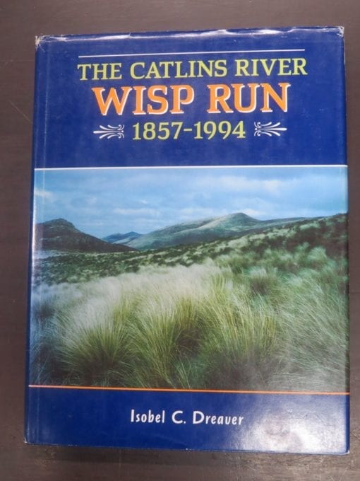 Isobel C. Dreaver, The Catlins River Wisp Run 1857 - 1994, self-published, 'Tigh Fernaig', Owaka, South Otago, 1994, South Otago, Otago, Dead Souls Bookshop, Dunedin Book Shop