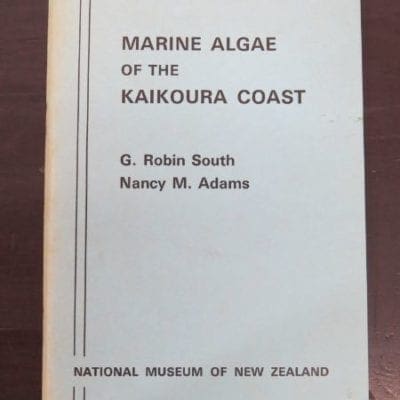 G. Robin South, Nancy M. Addams, Marine Algae of the Kaikoura Coast, National Museum of New Zealand, Miscellaneous Series No. 1, 1976, New Zealand Natural History, New Zealand Non-Fiction