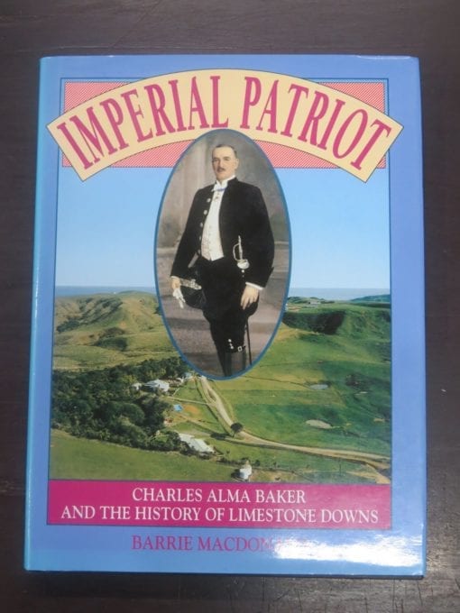 Barrie Macdonald, Imperial Patriot, Charles Alma Baker and the History of Limestone Downs, Bridget Williams Books, Wellington, 1993, New Zealand Non-Fiction, Waikato, Dead Souls Bookshop, Dunedin Book Shop