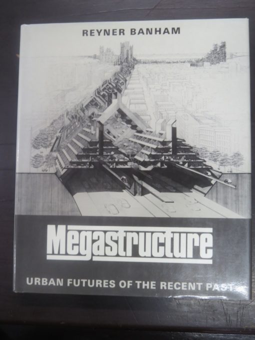 Reyner Banham, Megastructure, Urban Futures of the Recent Past, Thames and Hudson, London, 1976, Architecture, Dead Souls Bookshop, Dunedin Book Shop