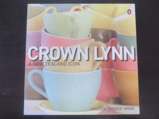Valerie Ringer Monk, Crown Lynn, A New Zealand Icon, Penguin Group NZ, Auckland, Penguin, London, 2006, Pottery, Ceramics, New Zealand Non-Fiction, Dead Souls Bookshop, Dunedin Book Shop