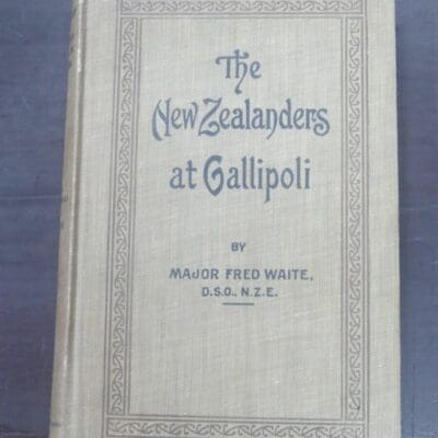 Major Fred Waite, The New Zealanders At Gallipoli, Vol.1, 1919, Whitcombe and Tombs Ltd, Auckland, 1919, Military, New Zealander Military, New Zealand Non-Fiction, Dead Souls Bookshop, Dunedin Book Shop