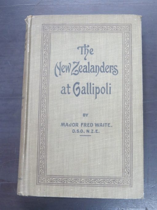 Major Fred Waite, The New Zealanders At Gallipoli, Vol.1, 1919, Whitcombe and Tombs Ltd, Auckland, 1919, Military, New Zealander Military, New Zealand Non-Fiction, Dead Souls Bookshop, Dunedin Book Shop