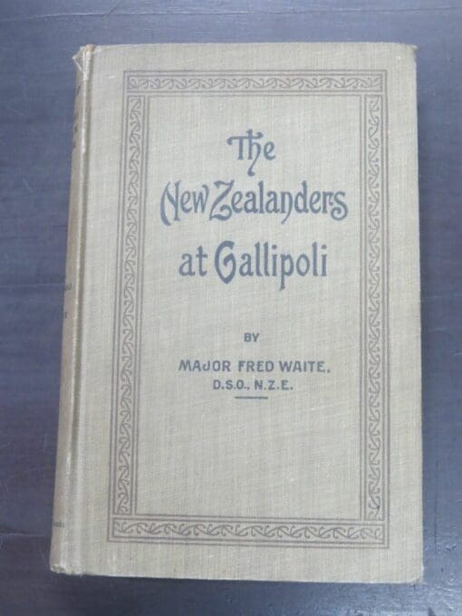 Major Fred Waite, The New Zealanders At Gallipoli, Vol.1, 1919, Whitcombe and Tombs Ltd, Auckland, 1919, Military, New Zealander Military, New Zealand Non-Fiction, Dead Souls Bookshop, Dunedin Book Shop