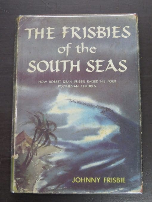 Johnny Frisbie, The Frisbies of the South Seas, How Robert Dean Frisbie Raised His Four Polynesian Children, Doubleday, New York, 1959, Pacific, History, Dead Souls Bookshop, Dunedin Book Shop