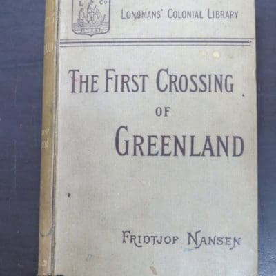 Fridtjof Nansen, The First Crossing of Greenland, translated from the Norwegian by Hubert Majendie Gepp, Longmans' Colonial Library, Longmans, Green, And Co., 1893, Travel, Exploration, Adventure, Dead Souls Bookshop, Dunedin Book Shop