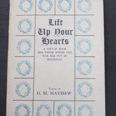 D. M. Mayhew, ed, Lift Up Your Hearts, A Little Book For Those Whom The War Has Put In Mourning, Hodder & Stoughton, London, 1915, Poetry, Literature, Dead Souls Bookshop, Dunedin Book Shop