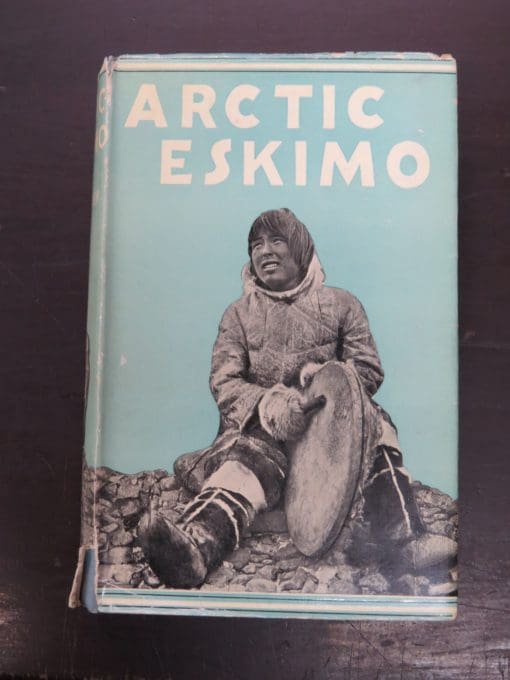 C. E. Whittaker, Arctic Eskimo, A Record of Fifty Years' Experience and Observation Among the Eskimo, With 60 Illustrations and Map, Seeley, Service and Co. Ltd., London, Adventure, Exploration, Travel, Dead Souls Bookshop, Dunedin Book Shop