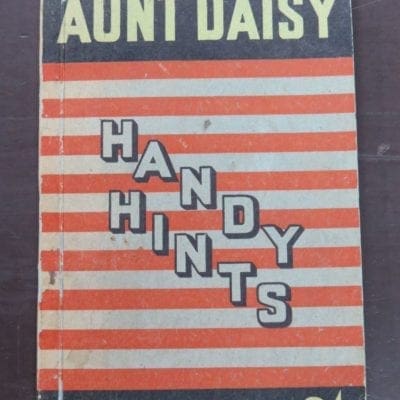 Aunt Daisy Handy Hints, 170 Pages Full Of Valuable Hints For The Housewife, Whitcombe & Tombs, Christchurch, Cookery, Cooking, Health, Dead Souls Bookshop, Dunedin Book Shop