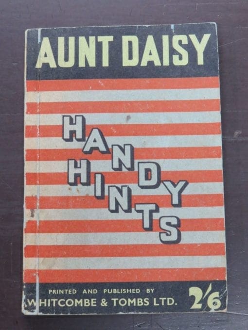 Aunt Daisy Handy Hints, 170 Pages Full Of Valuable Hints For The Housewife, Whitcombe & Tombs, Christchurch, Cookery, Cooking, Health, Dead Souls Bookshop, Dunedin Book Shop