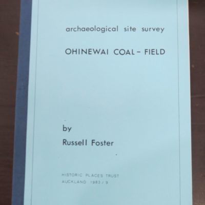 Russell Foster, Archaeological Site Survey, Ohinewai Coal-Field, Historic Places Trust, Auckland, 1983,, New Zealand Archaeology, New Zealand Non-Fiction, Dead Souls Bookshop, Dunedin Book Shop