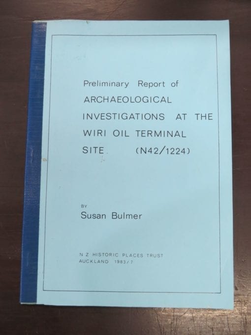 Susan Bulmer, Preliminary Report of Archaeological Investigations at the Wiri Oil Terminal Site, N Z Historic Places Trust, Auckland, 1983, New Zealand Non-Fiction, Dead Souls Bookshop, Dunedin Book Shop