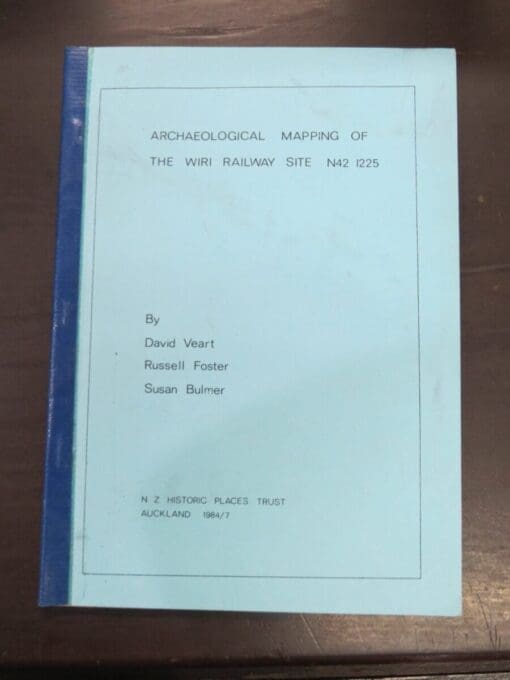 David Veart, Russell Foster, Susan Bulmer, Archaeological Mapping of The Wiri Railway Site N42 1225, N Z Historic Places Trust, Auckland, 1984, New Zealand Non-Fiction, Dead Souls Bookshop, Dunedin Book Shop