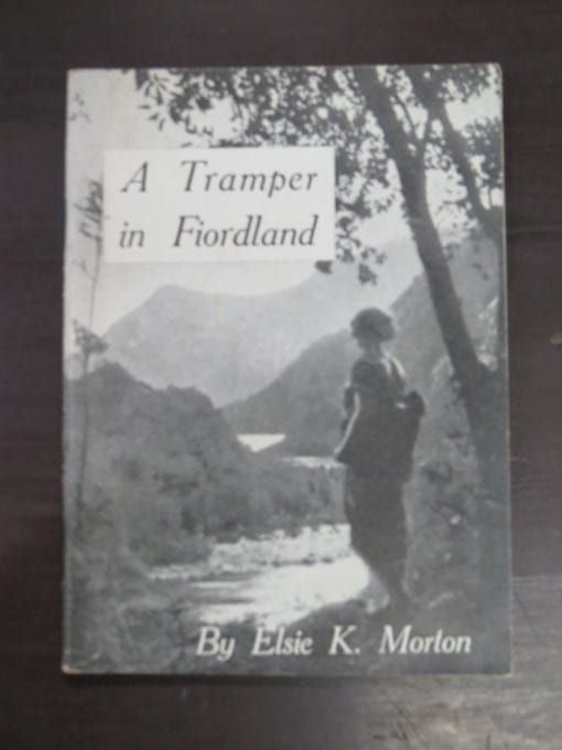 Elsie K. Morton, A Tramper in Fiordland, Photographs by the Author, The Phoenix Printing Co., Auckland, Outdoors, Dead Souls Bookshop, Dunedin Book Shop