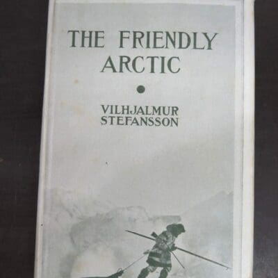 Vilhjalmur Steffansson, The Friendly Arctic, The Story of Five Years In Polar Regions, New Edition with New Material, Illustrated, The Macmillan Company, London, 1943 reprint (1921), Exploration, Travel, Adventure, Polar, Dead Souls Bookshop, Dunedin Book Shop