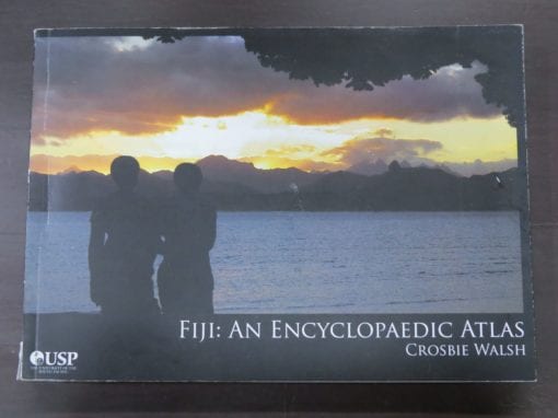 Crosbie Walsh, Fiji : An Encyclopaedic Atlas, University Of The South Pacific, Fiji, 2006, Pacific, History, Dead Souls Bookshop, Dunedin Book Shop