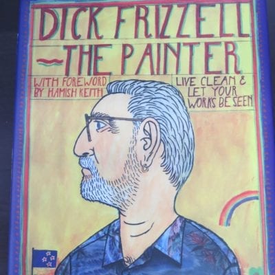 Dick Frizzell, The Painter, With Foreword by Hamish Keith, Godwit, Auckland, 2009,, Art, New Zealand Art, Dead Souls Bookshop, Dunedin Book Shop