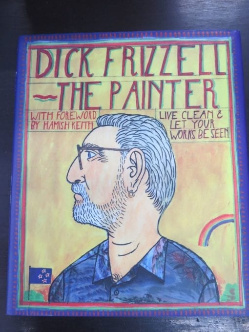 Dick Frizzell, The Painter, With Foreword by Hamish Keith, Godwit, Auckland, 2009,, Art, New Zealand Art, Dead Souls Bookshop, Dunedin Book Shop