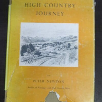 Peter Newton, High Country Journey, Containing 34 reproductions of photographs and 4 maps, Reed, Wellington, 1952, Travel, Adventure, Exploration, Canterbury, Dead Souls Bookshop, Dunedin Book Shop