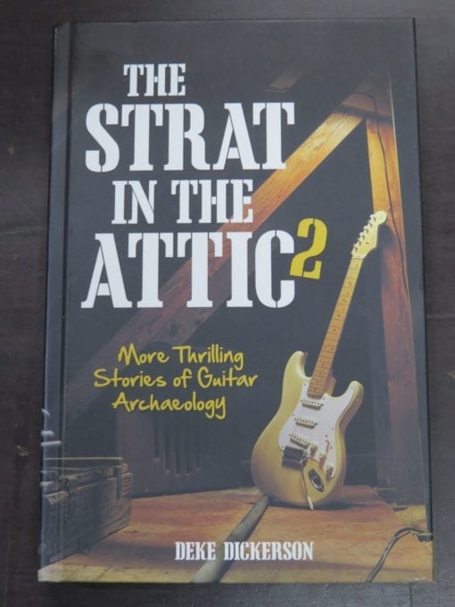 Deke Dickerson, The Strat in the Attic 2, More Thrilling Stories of Guitar Archaeology, Voyageur Press, MN, USA, 2014,, Music, Dead Souls Bookshop, Dunedin Book Shop