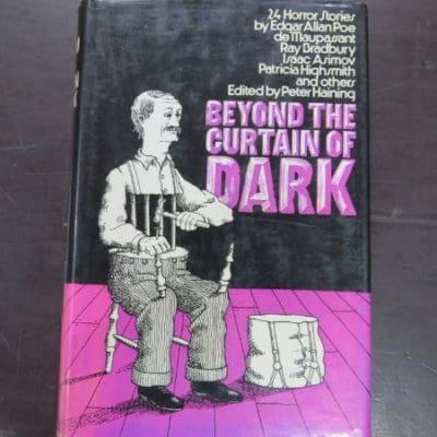 Peter Haining ed., Beyond The Curtain Of Dark, 24 Horror Stories by Poe, De Maupassant, Bradbury, Asimov, Highsmith et al, Sidgwick and Jackson, London, 1972, Horror, Dead Souls Bookshop, Dunedin Book Shop