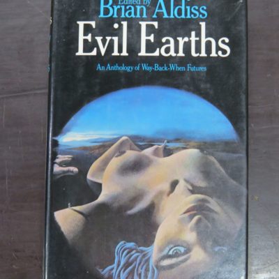 Brian Aldiss, ed., Evils Earths, An Anthology of Way-Back-When Futures, Weidenfeld and Nicholson, London, 1975, Science Fiction, Dead Souls Bookshop, Dunedin Book Shop