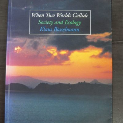Klaus Bosselmann, When Two Worlds Collide, Society and Ecology, RSVP Publishing Company Limited, Auckland, 1995, Philosophy, Religion, Dead Souls Bookshop, Dunedin Book Shop