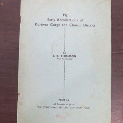 J. B. Thomson, My Early Recollections of Kuriwao Gorge and Clinton District, Otago Settlers' Association, Otago, Dead Souls Bookshop, Dunedin Book Shop