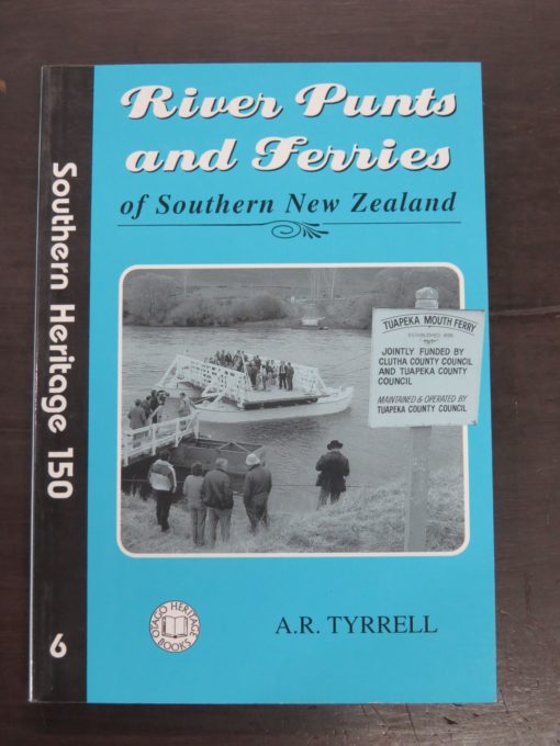 A. R. Tyrrell, River Punts and Ferries of Southern New Zealand, Sothern Heritage 150, no 6,  Otago Heritage Books, Dunedin, 1996, New Zealand Non-Fiction, Otago, Dead Souls Bookshop, Dunedin Book Shop