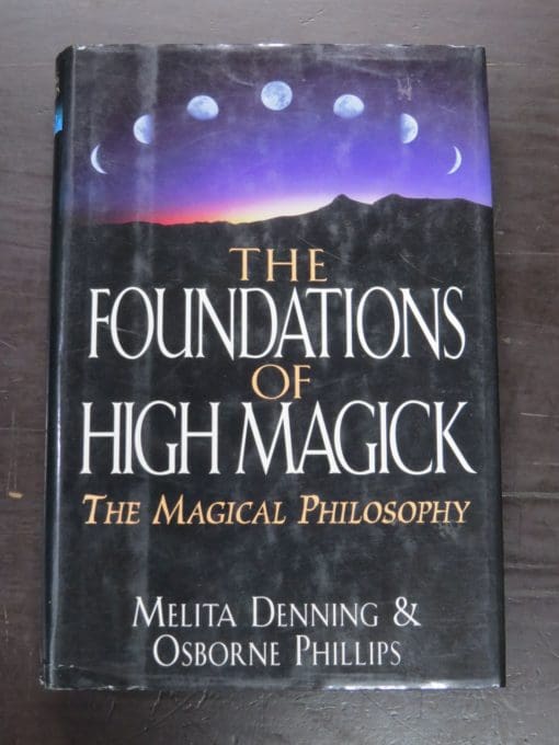 Melita Denning, Osborne Phillips, The Foundations of High Magick: The Magical Philosophy, Castle Books, US, 2000, Occult, Religion, Esoteric, Philosophy, Dead Souls Bookshop, Dunedin Book Shop