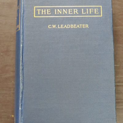 C. W. leadbeater, The Inner Life, Theosophical Talks At Adyar (First Series), Theosophical Publishing Society, Benares and London, Theosophical Office, Adyar, India, 1910, printed by Annie Bassant at the  Vasanta Press, Occult, Religion, Philosophy, Esoteric, Dead Souls Bookshop, Dunedin Book Shop