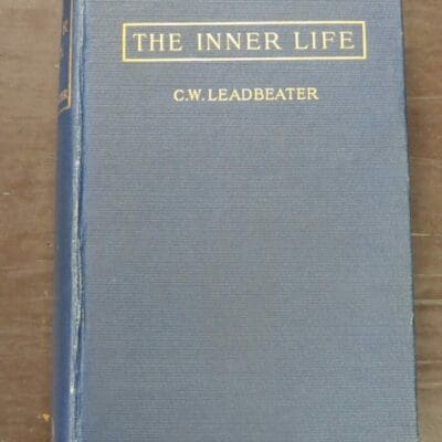 C. W. leadbeater, The Inner Life, Theosophical Talks At Adyar (First Series), Theosophical Publishing Society, Benares and London, Theosophical Office, Adyar, India, 1910, printed by Annie Bassant at the  Vasanta Press, Occult, Religion, Philosophy, Esoteric, Dead Souls Bookshop, Dunedin Book Shop