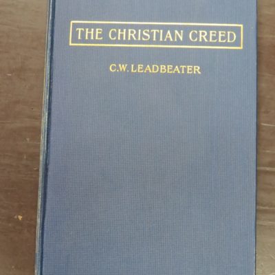 C. W. Leadbeater, The Christian Creed: Its Origin and Signification, Second Edition Revised and Enlarged, The Theosophical Publishing Society, London and Benares, Chicago, Theosophical Book Concern, New York, John Lane, 1904, Occult, Religion, Philosophy, Esoteric, Dead Souls Bookshop, Dunedin Book Shop