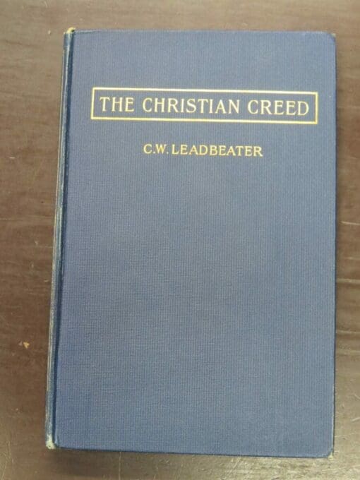 C. W. Leadbeater, The Christian Creed: Its Origin and Signification, Second Edition Revised and Enlarged, The Theosophical Publishing Society, London and Benares, Chicago, Theosophical Book Concern, New York, John Lane, 1904, Occult, Religion, Philosophy, Esoteric, Dead Souls Bookshop, Dunedin Book Shop
