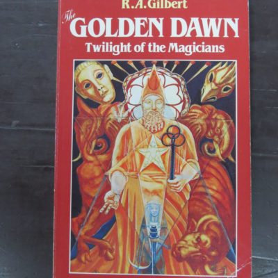 R. A. Gilbert, The Golden Dawn, Twilight of the Magicians, The Rise and Fall of a Magical Order, Foreword by Israel Regardie, The Aquarian Press, UK, 1983, Occult, Esoteric, Religion, Philosophy, Dead Souls Bookshop, Dunedin Book Shop