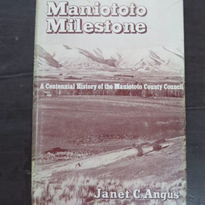 Janet C. Angus, Maniototo Milestone: A Centennial History of the Maniototo County Council, Maniototo County Council, 1977, Otago, Central Otago, Dead Souls Bookshop, Dunedin Book Shop