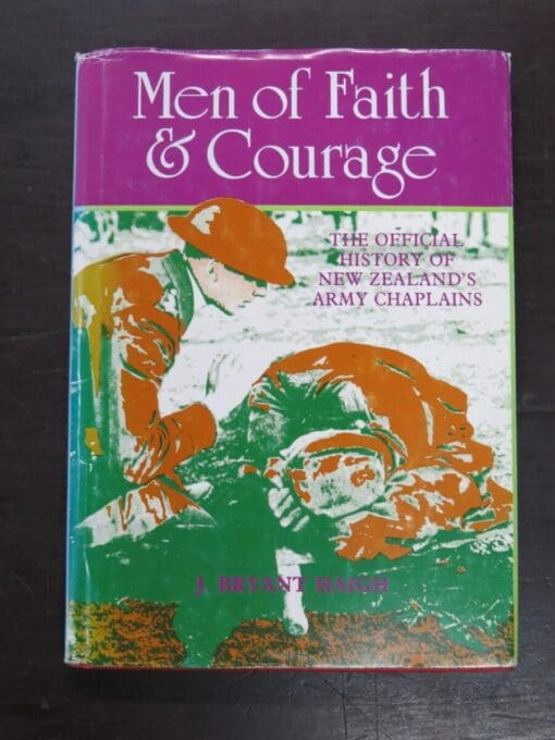 J. Bryant Haigh, Men of Faith and Courage, The Official History of New Zealand's Army Chaplains, The Word Publishers, Auckland, 1983, New Zealand Non-Fiction, Military, Dead Souls Bookshop, Dunedin Book Shop