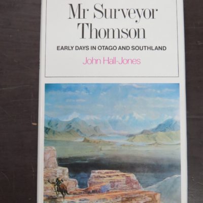 John Hall-Jones, Mr Surveyor Thomson: Early Days in Otago and Southland, Reed, Wellington, 1971, Otago, Dead Souls Bookshop. Dunedin Book Shop