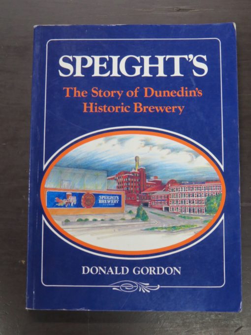 Donald Gordon, Speight's: The Story of Dunedin's Historic Brewery, Avon / McIndoe, Dunedin, 1993, Otago, Dunedin, Dead Souls Bookshop, Dunedin Book Shop