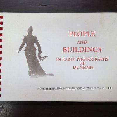 Hardwicke Knight, People And Buildings In Early Photographs Of Dunedin, Fourth Series From The Hardwicke Knight Collection, self-published, Broad Bay, Dunedin MCMXCII, 1992, Photography, Architecture, Dunedin, Dead Souls Bookshop, Dunedin Book Shop