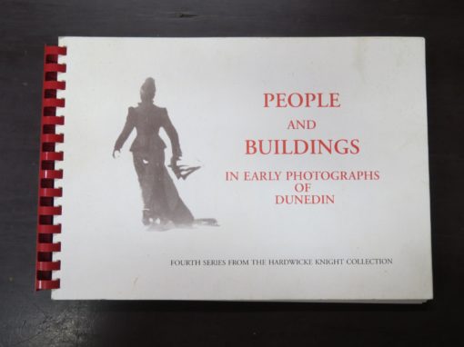 Hardwicke Knight, People And Buildings In Early Photographs Of Dunedin, Fourth Series From The Hardwicke Knight Collection, self-published, Broad Bay, Dunedin MCMXCII, 1992, Photography, Architecture, Dunedin, Dead Souls Bookshop, Dunedin Book Shop