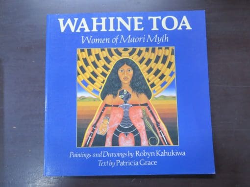 Paintings and Drawings by Robyn Kahukiwa, Text by Patricia Grace, Wahine Toa: Women of Maori Myth, Viking Pacific, 1991, Art, Maori Art, New Zealand Art, New Zealand Literature, Dead Souls Bookshop, Dunedin Book Shop