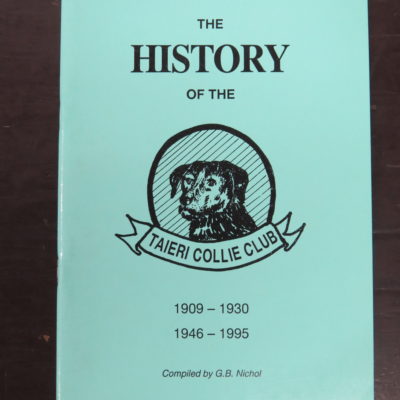 G. B. Nichol, The History of the Taieri Collie Club 1909 - 1930, 1946 - 1995, 1995, Crown Kerr Printing, Otago, Dunedin, Dead Souls Bookshop, Dunedin Book Shop