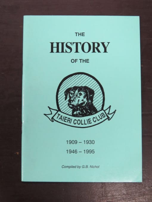 G. B. Nichol, The History of the Taieri Collie Club 1909 - 1930, 1946 - 1995, 1995, Crown Kerr Printing, Otago, Dunedin, Dead Souls Bookshop, Dunedin Book Shop