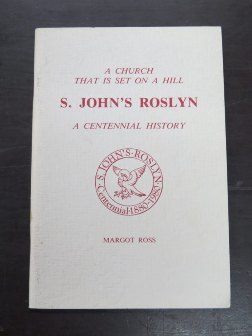 Margot Ross, S. John's Roslyn: A Church that is Set on a Hill, A Centennial History 1880 - 1980, Dunedin, 1980, Otago, Dunedin, Religion, Dead Souls Bookshop, Dunedin Book Shop