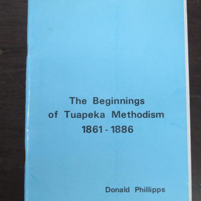 Donald Phillipps, The Beginnings of Tuapeka Methodism 1861 - 1886, The Mission Press, 1986, Religion, Otago, Central Otago, Dead Souls Bookshop, Dunedin Book Shop