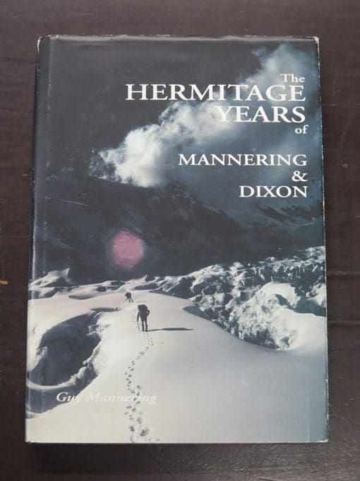 Guy Mannering, The Hermitage Years of Edward Mannering and Marmaduke John Dixon: The Beginnings of Alpine Climbing in New Zealand and the birth of the Alpine Club of NZ, GM Publication, Geraldine, 2000, Outdoors, Adventure, Exploration, Travel, Dead Souls Bookshop, Dunedin Book Shop