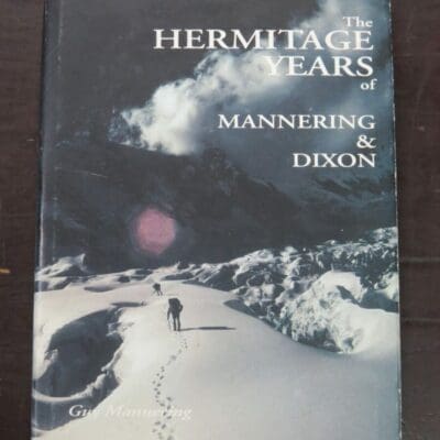 Guy Mannering, The Hermitage Years of Edward Mannering and Marmaduke John Dixon: The Beginnings of Alpine Climbing in New Zealand and the birth of the Alpine Club of NZ, GM Publication, Geraldine, 2000, Outdoors, Adventure, Exploration, Travel, Dead Souls Bookshop, Dunedin Book Shop