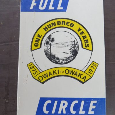 S. A. Lord, Full Circle: One Hundred Years, Owaki to Owaka 1875 - 1975, Catlins Schools' Centennial Committee, Otago, Dead Souls Bookshop, Dunedin Book Shop